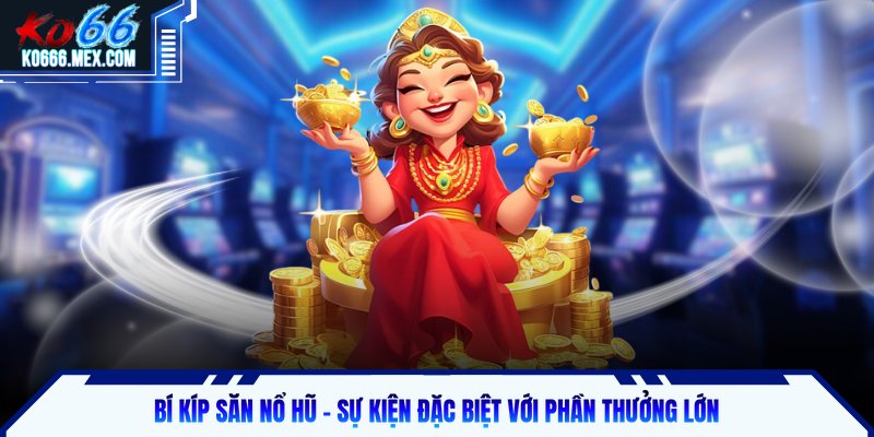 Bí kíp săn nổ hũ