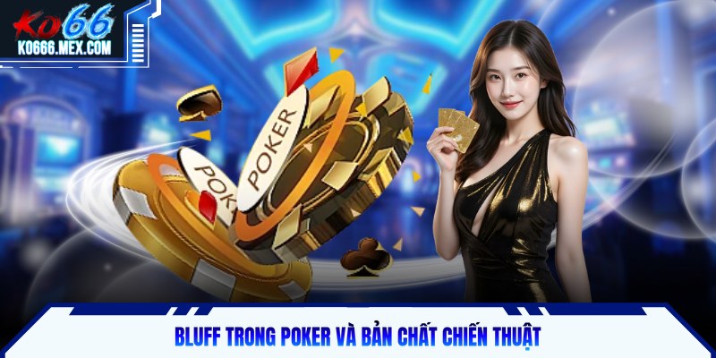 Bluff trong Poker và bản chất chiến thuật