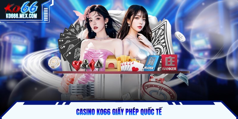 Casino KO66 giấy phép quốc tế