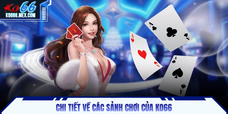 Chi tiết về các sảnh chơi của KO66
