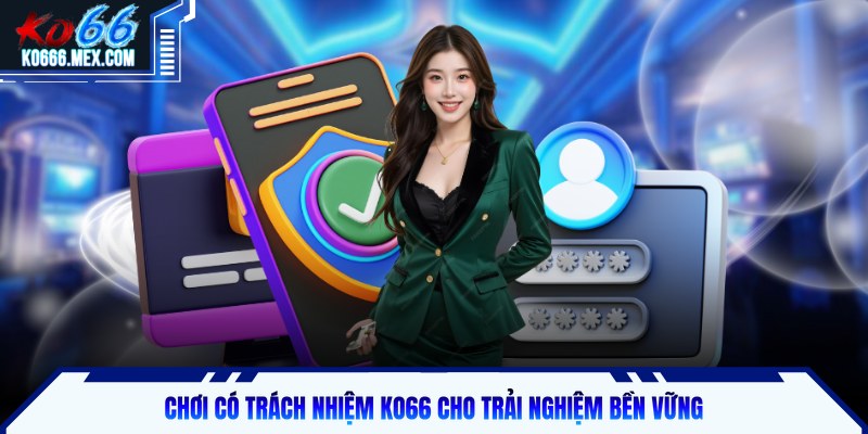 Chơi có trách nhiệm KO66 cho trải nghiệm bền vững