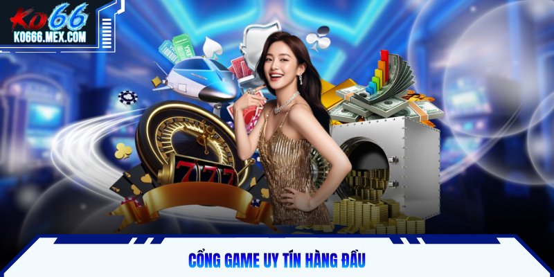 Cổng game uy tín hàng đầu