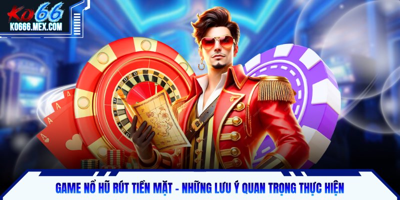 Game nổ hũ rút tiền mặt