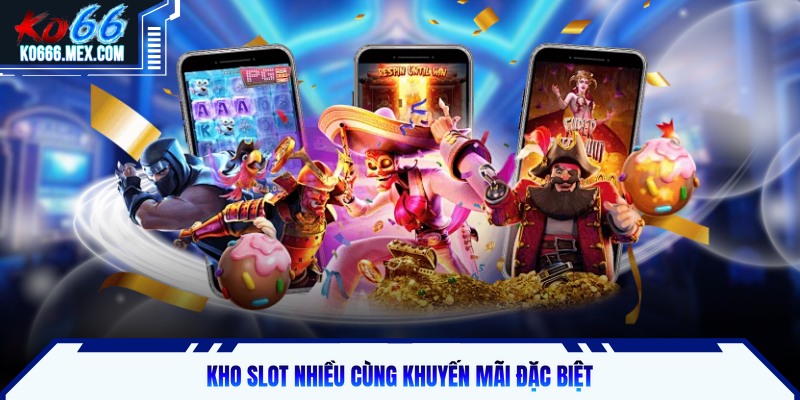 Kho slot nhiều cùng các ưu đãi
