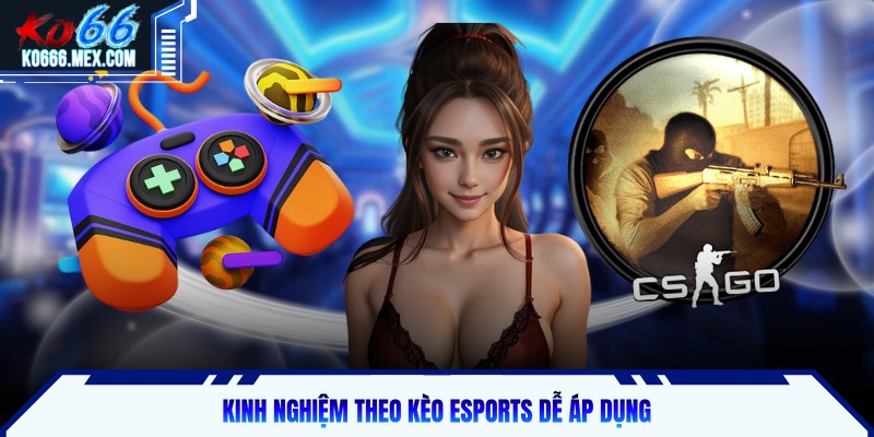 Kinh nghiệm theo kèo eSports dễ áp dụng
