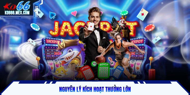 Nguyên lý kích hoạt thưởng lớn