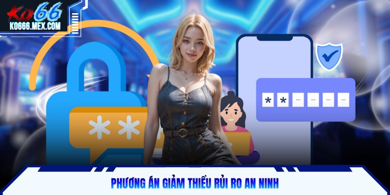 Phương án giảm thiểu rủi ro an ninh