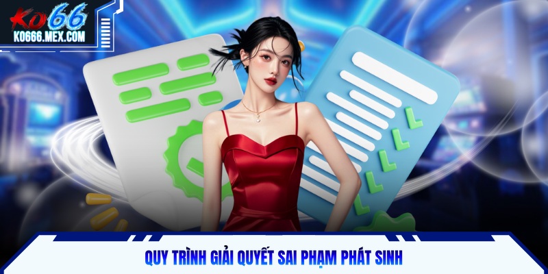 Quy trình giải quyết sai phạm phát sinh